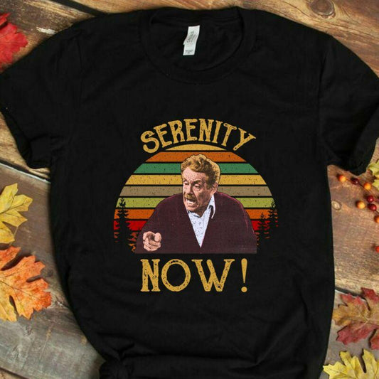Serenity Now - Daily Life Show T-shirt and Hoodie 0323