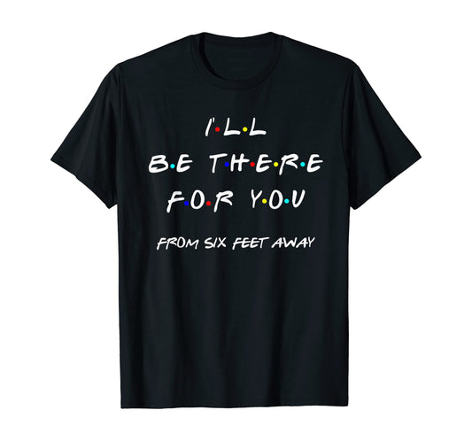 I'll Be There For You- T-shirt and Hoodie 1122