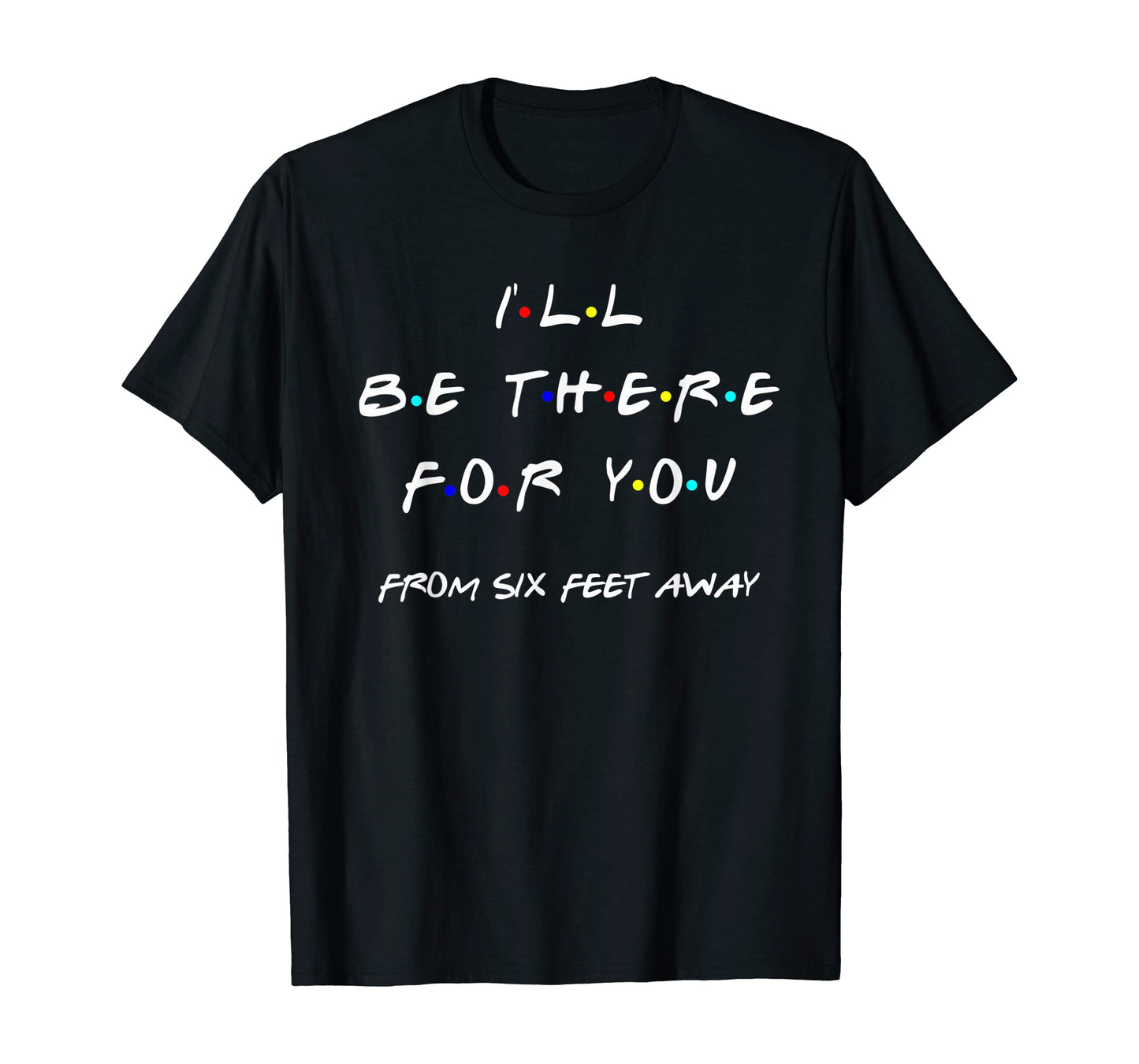 I'll Be There For You- T-shirt and Hoodie 1122