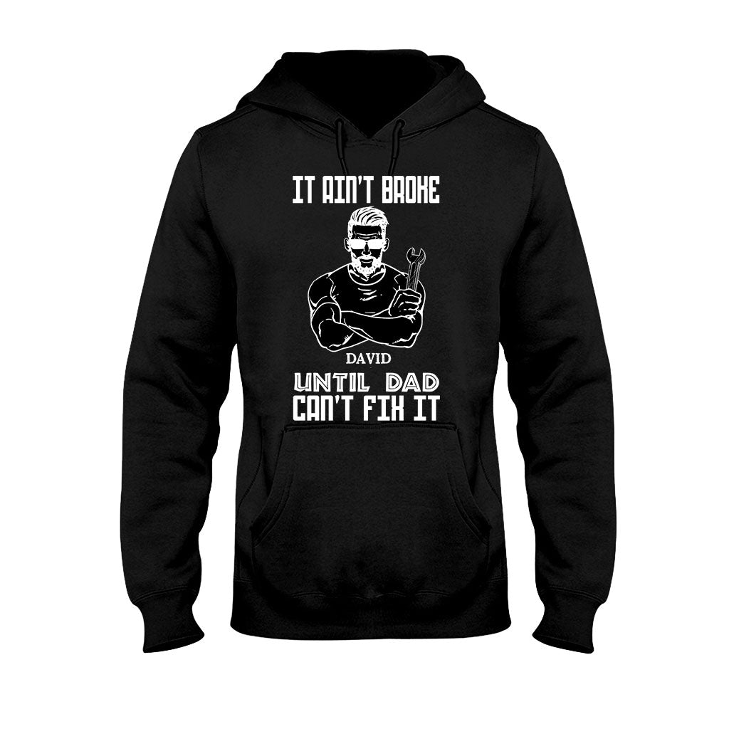 It's Ain't Broke Untill Dad Can't Fix It - Personalized Father's Day T-shirt and Hoodie