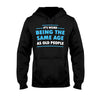 It&#39;s Weird Being The Same Age As Old People  - Sarcasm T-shirt And Hoodie 092021