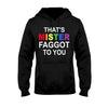 That&#39;s MISTER Faggot To You - LGBT Support T-shirt and Hoodie
