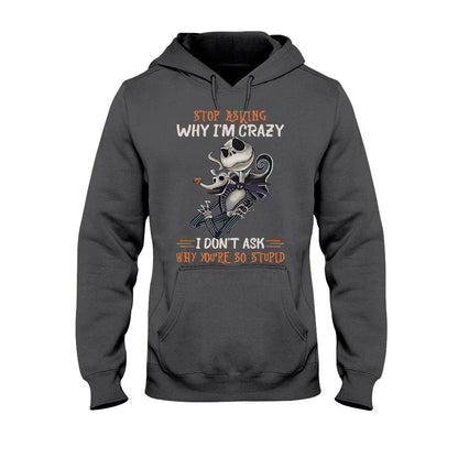 Stop Asking Why I'm Crazy - Nightmare T-shirt and Hoodie