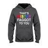 That&#39;s MISTER Faggot To You - LGBT Support T-shirt and Hoodie