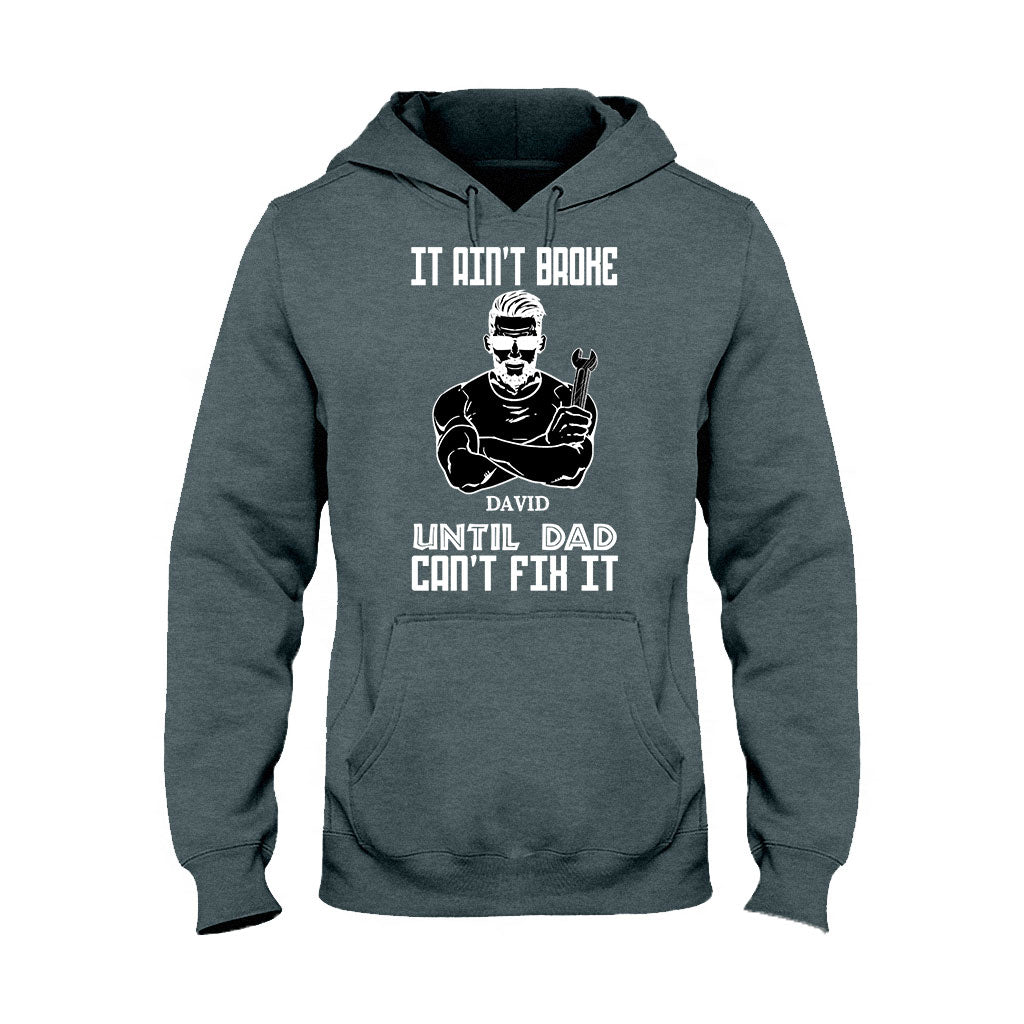 It's Ain't Broke Untill Dad Can't Fix It - Personalized Father's Day T-shirt and Hoodie