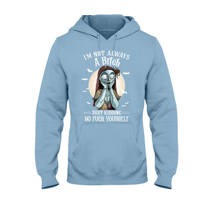 I'm Not Always A Bitch Just Kidding - Nightmare T-shirt and Hoodie