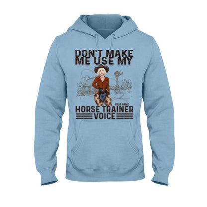 Don't Make Me Use My Horse Trainer Voice - Personalized Horse T-shirt and Hoodie