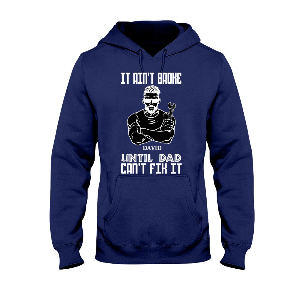 It's Ain't Broke Untill Dad Can't Fix It - Personalized Father's Day T-shirt and Hoodie
