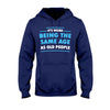 It&#39;s Weird Being The Same Age As Old People  - Sarcasm T-shirt And Hoodie 092021