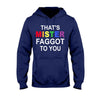 That&#39;s MISTER Faggot To You - LGBT Support T-shirt and Hoodie