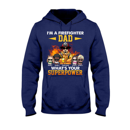 I'm A Firefighter Dad What's Your Superpower - Personalized Father's Day T-shirt and Hoodie