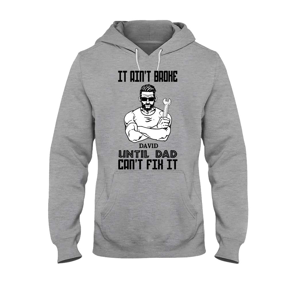 It's Ain't Broke Untill Dad Can't Fix It - Personalized Father's Day T-shirt and Hoodie