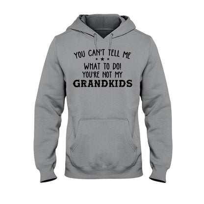 You Can't Tell Me  - Grandpa T-shirt And Hoodie 072021