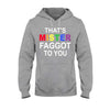 That&#39;s MISTER Faggot To You - LGBT Support T-shirt and Hoodie