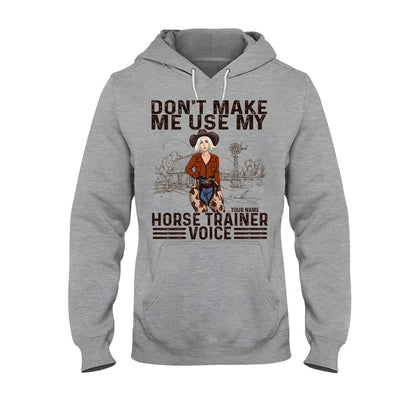 Don't Make Me Use My Horse Trainer Voice - Personalized Horse T-shirt and Hoodie