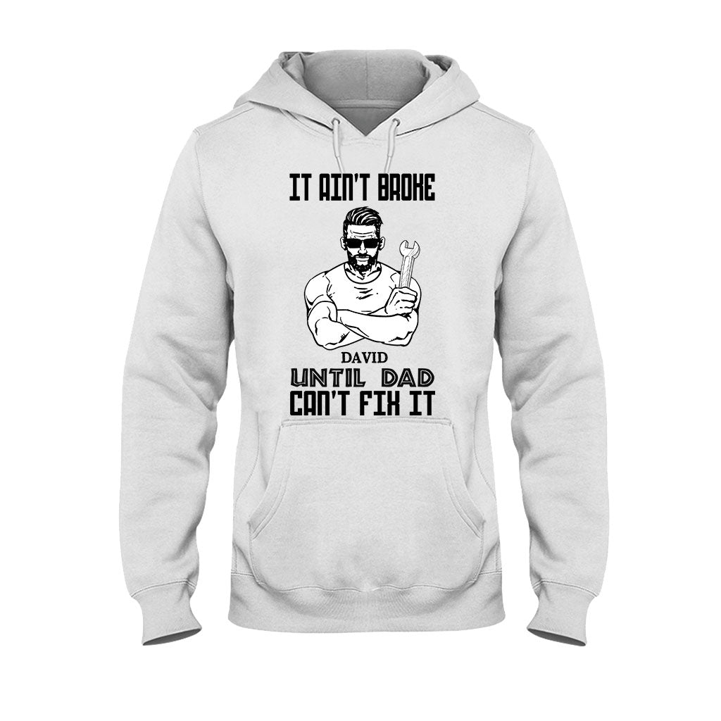 It's Ain't Broke Untill Dad Can't Fix It - Personalized Father's Day T-shirt and Hoodie