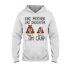 Like Mother Like Daughter - Personalized Mother&#39;s Day Father&#39;s Day T-shirt and Hoodie