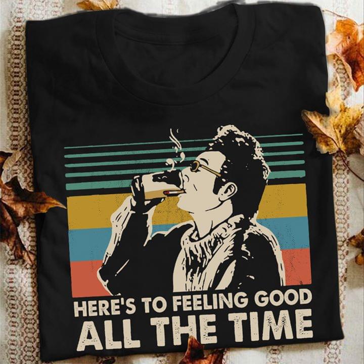 Feeling Good All The Time - Daily Life Show T-shirt and Hoodie 0323