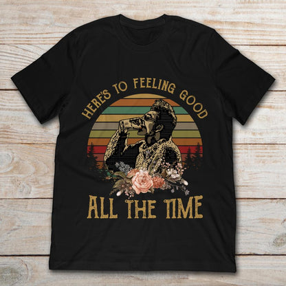 Feeling Good All The Time - Daily Life Show T-shirt and Hoodie 0323