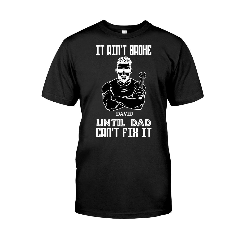 It's Ain't Broke Untill Dad Can't Fix It - Personalized Father's Day T-shirt and Hoodie