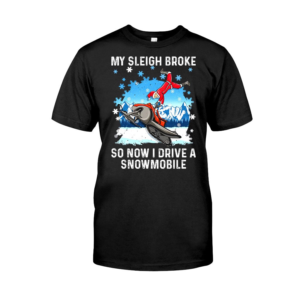 My Sleigh Broke So Now I Drive A Snowmobile - Christmas Snowmobiling T-shirt and Hoodie