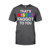 That&#39;s MISTER Faggot To You - LGBT Support T-shirt and Hoodie