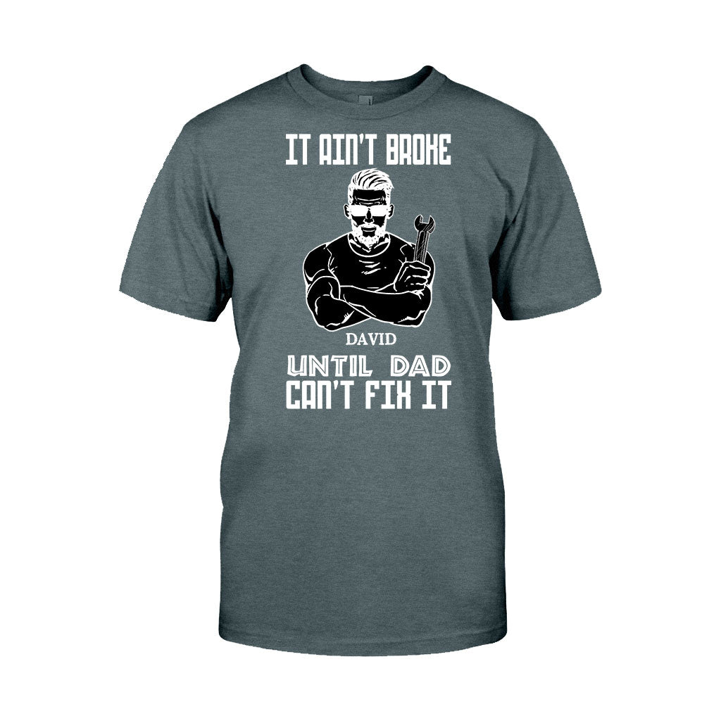 It's Ain't Broke Untill Dad Can't Fix It - Personalized Father's Day T-shirt and Hoodie