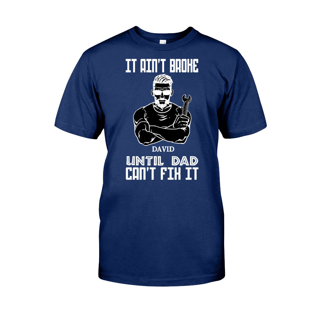 It's Ain't Broke Untill Dad Can't Fix It - Personalized Father's Day T-shirt and Hoodie