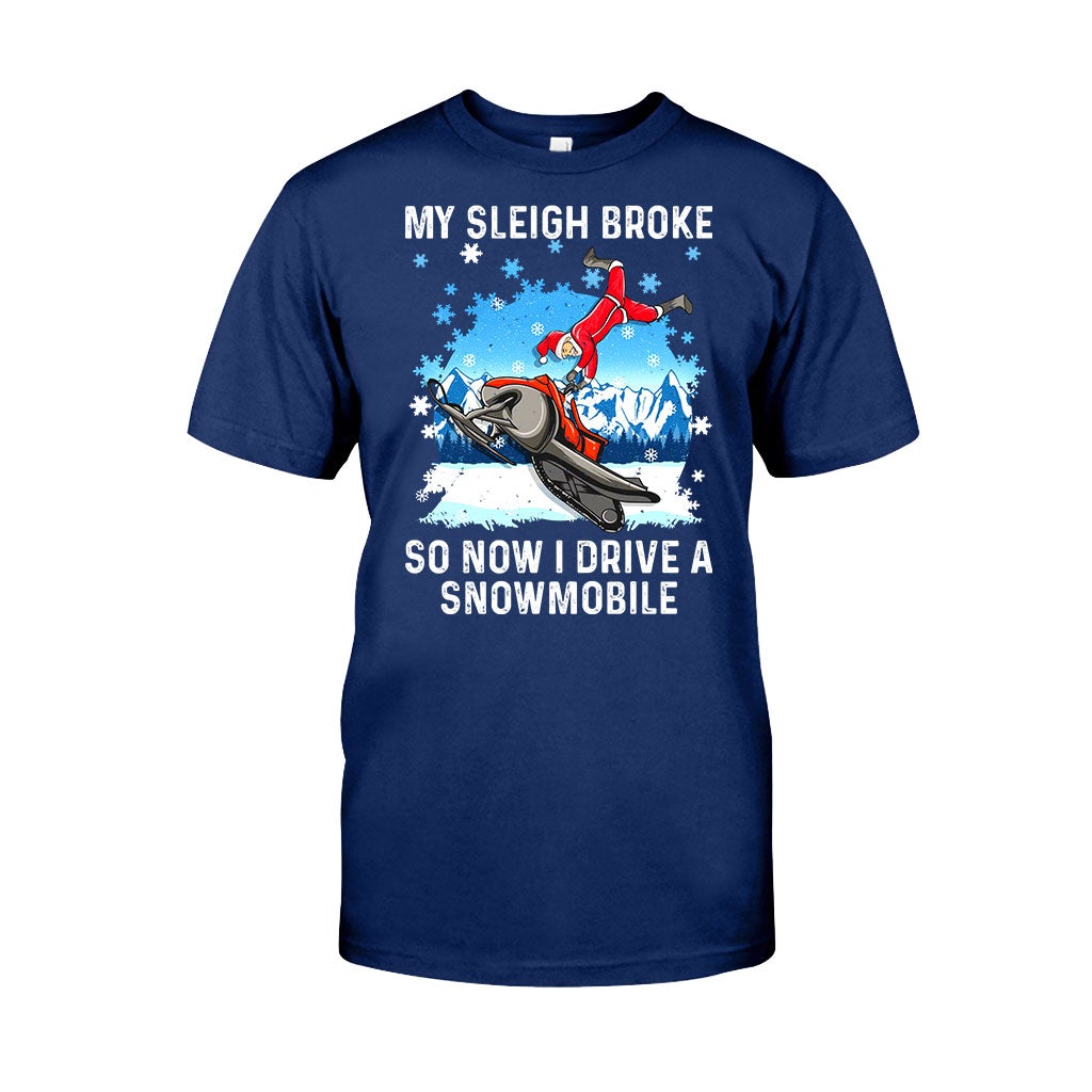 My Sleigh Broke So Now I Drive A Snowmobile - Christmas Snowmobiling T-shirt and Hoodie