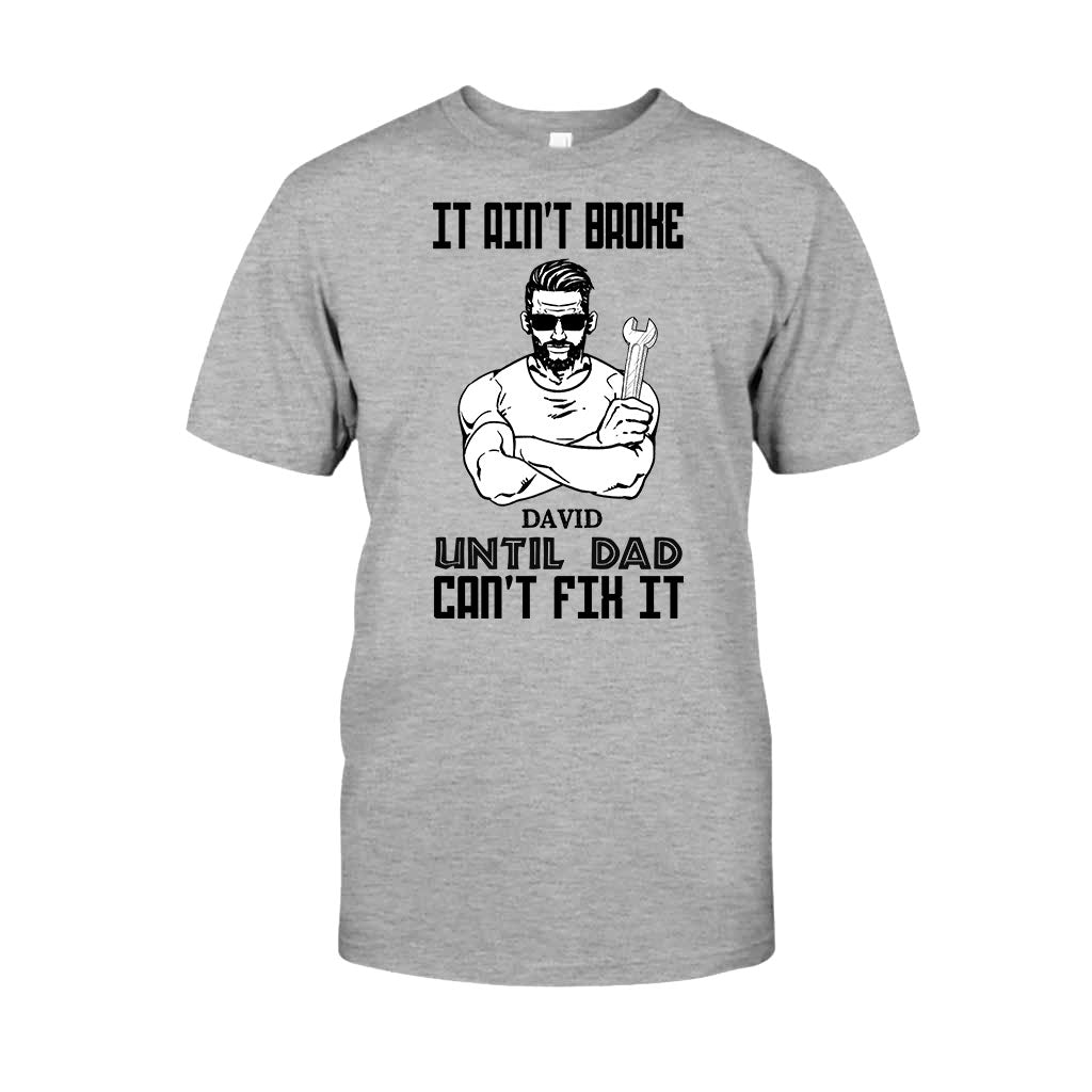 It's Ain't Broke Untill Dad Can't Fix It - Personalized Father's Day T-shirt and Hoodie