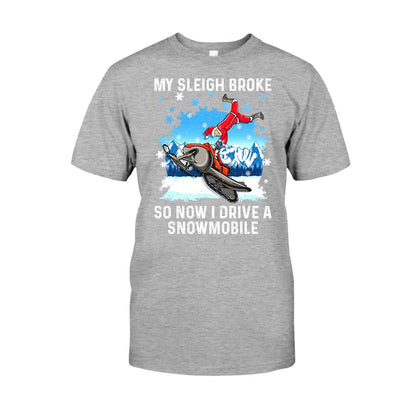 My Sleigh Broke So Now I Drive A Snowmobile - Christmas Snowmobiling T-shirt and Hoodie