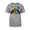 Don&#39;t Dream It - LGBT Support T-shirt And Hoodie 062021