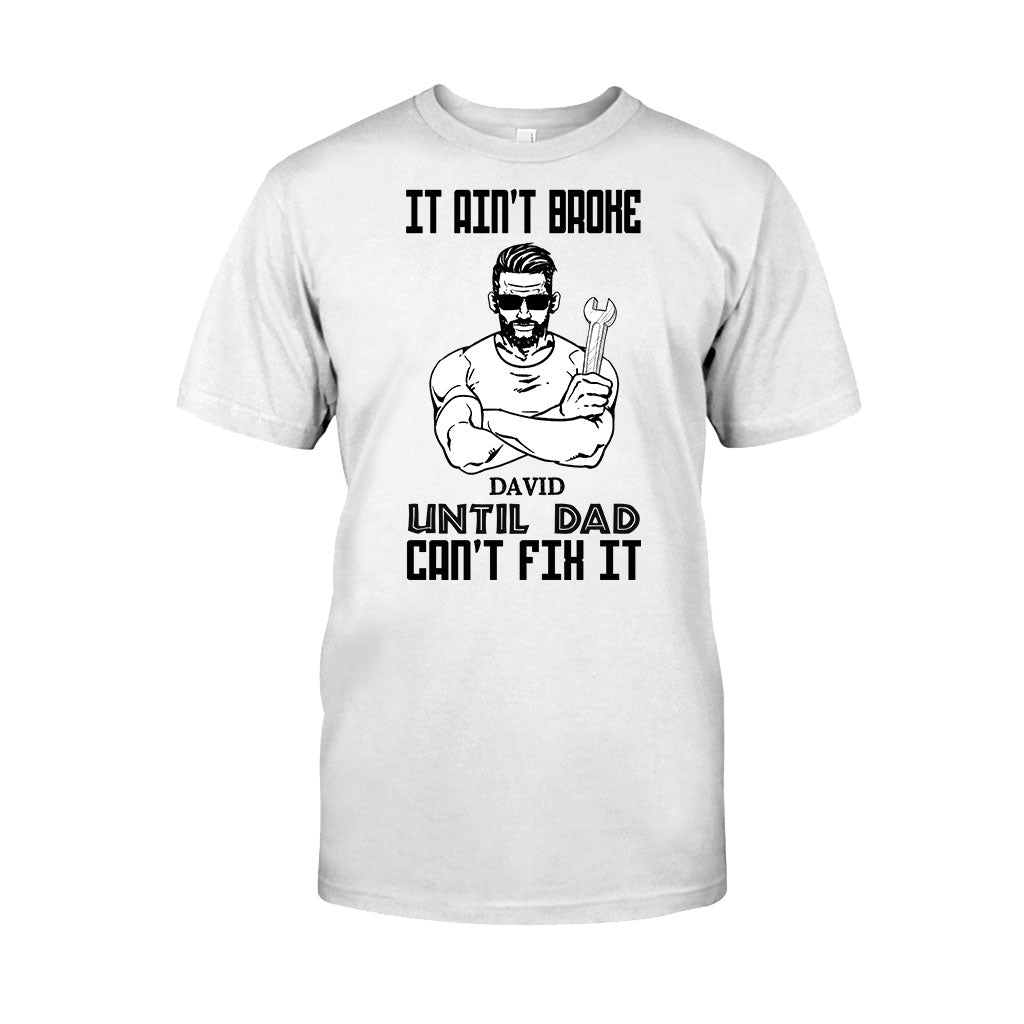 It's Ain't Broke Untill Dad Can't Fix It - Personalized Father's Day T-shirt and Hoodie