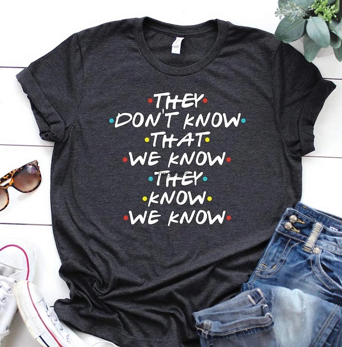 They Dont Know That We Know- T-shirt and Hoodie 1122