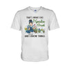 That&#39;s What I Do I Garden I Drink - Personalized Gardening T-shirt and Hoodie
