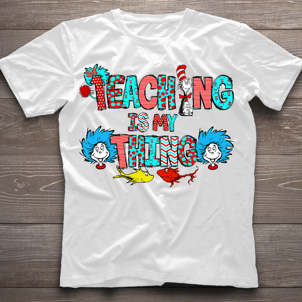 Teaching Is My Thing - Teacher Of All Things T-shirt And Hoodie