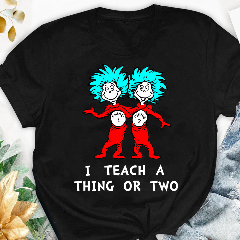 I Teach - Teacher Of All Things T-shirt And Hoodie