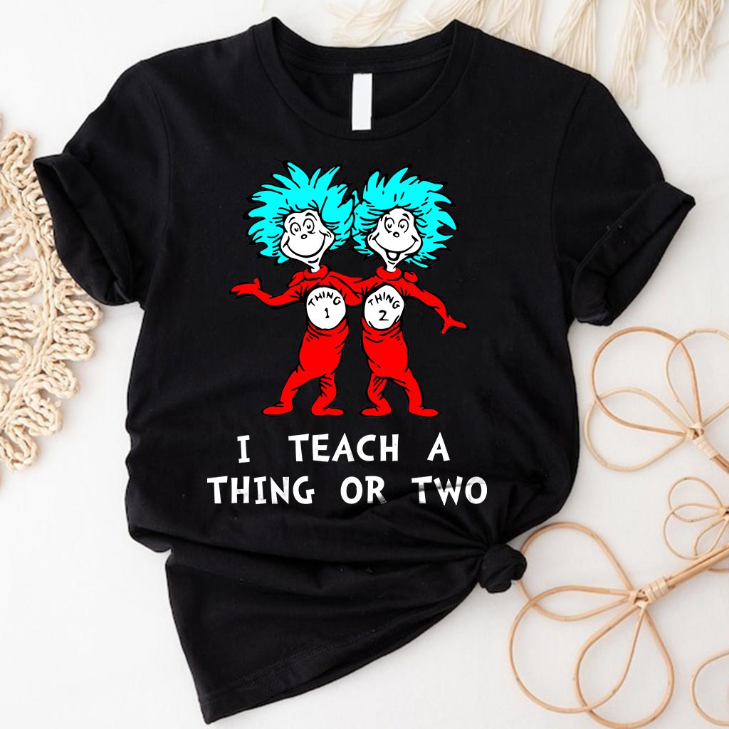 I Teach - Teacher Of All Things T-shirt And Hoodie