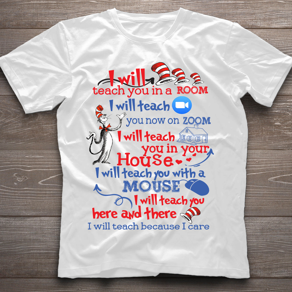 I Will Teach Because I Care - Teacher Of All Things T-shirt And Hoodie