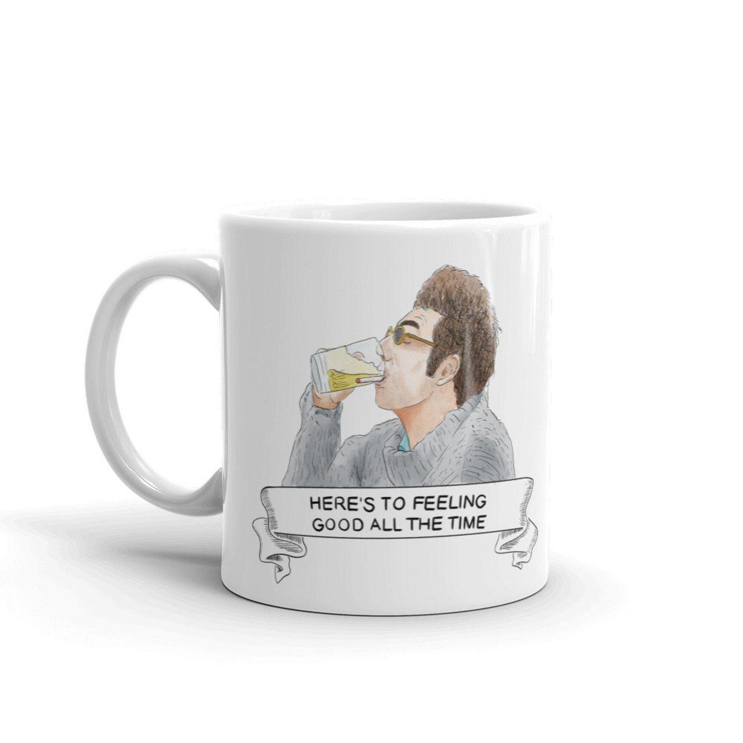 Feeling Good All The Time Daily Life Show Mug