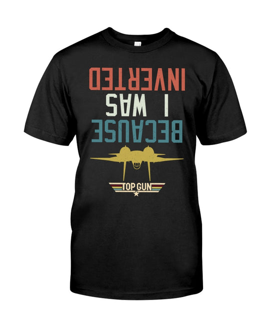 Because I Was Inverted - Top Gun T-shirt and Hoodie 0323