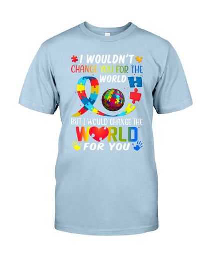 I Would Change The World For You - Autism Awareness T-shirt and Hoodie 0921