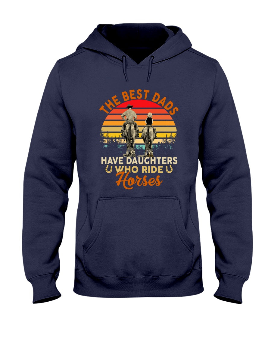 Horse The Best Dads Have Daughters Who Ride Horses - Horse T-shirt and Hoodie 0921