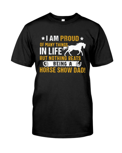 Horse I Am Proud Of Many Things In Life But Nothing Beats Being A Horse Show Dad - Horse T-shirt and Hoodie 0921