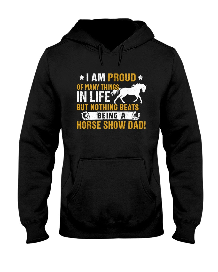 Horse I Am Proud Of Many Things In Life But Nothing Beats Being A Horse Show Dad - Horse T-shirt and Hoodie 0921