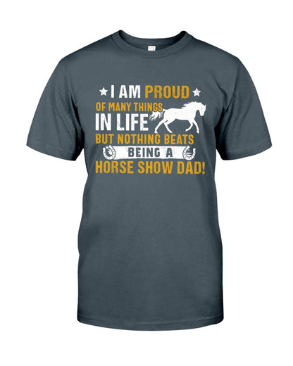 Horse I Am Proud Of Many Things In Life But Nothing Beats Being A Horse Show Dad - Horse T-shirt and Hoodie 0921