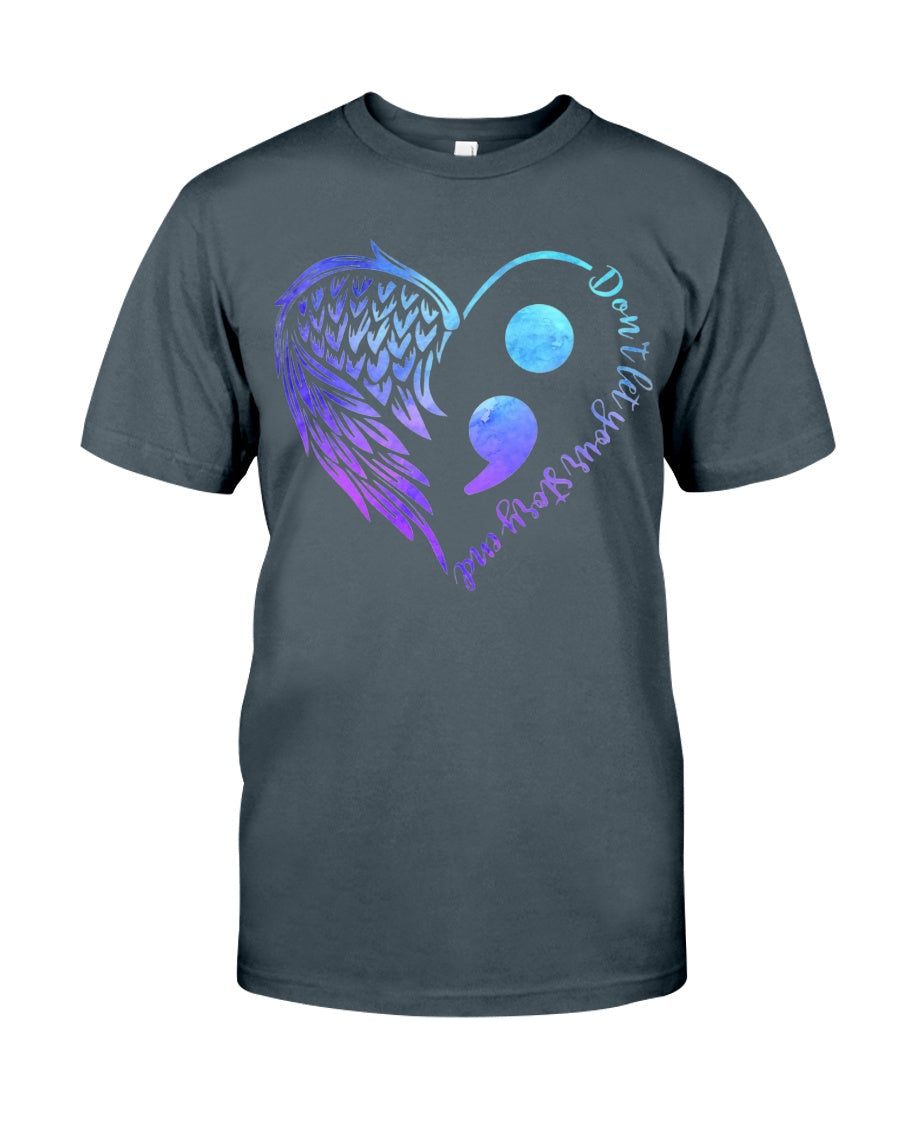 Dont Let Your Story End Suicide Prevention Awareness Semicolon - Suicide Prevention T-shirt and Hoodie 0722