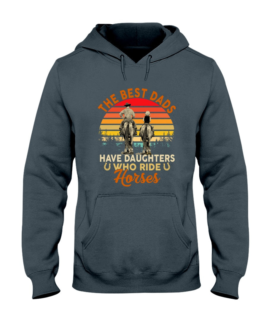 Horse The Best Dads Have Daughters Who Ride Horses - Horse T-shirt and Hoodie 0921