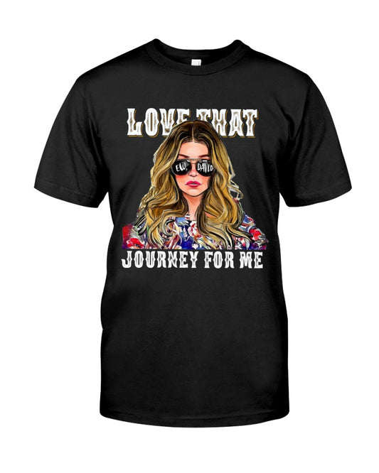 Love That Journey For Me Everyone's Show T-shirt and Hoodie 0323