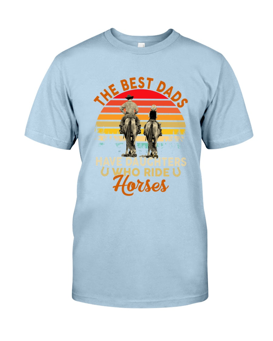 Horse The Best Dads Have Daughters Who Ride Horses - Horse T-shirt and Hoodie 0921